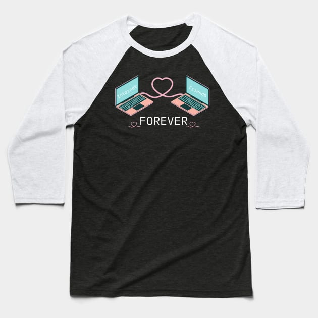 Internet Friends Forever Baseball T-Shirt by MalibuSun